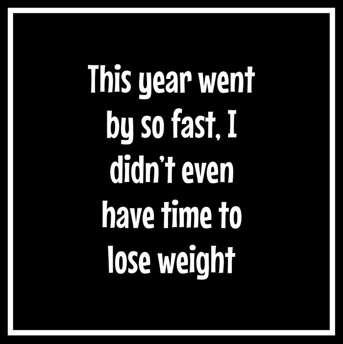 Text meme humorously captures dieting and weight loss frustration: "This year went by so fast, I didn’t even have time to lose weight."