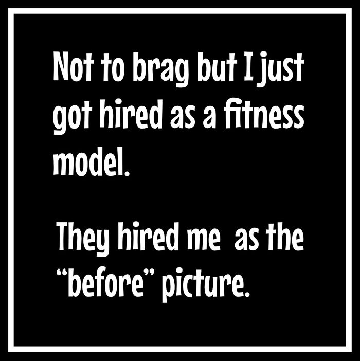 Text meme humorously highlights frustrations of dieting and weight loss with a joke about being hired as a fitness model "before" picture.