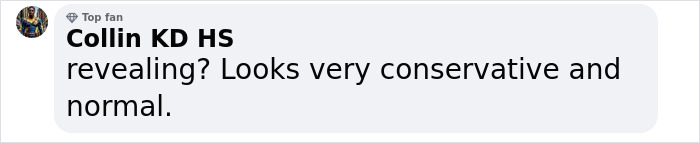 Comment by Collin KD HS responding to criticism of a revealing swimsuit, stating it looks very conservative and normal. Comment by Collin KD HS responding to criticism of a revealing swimsuit, stating it looks very conservative and normal.