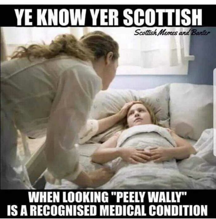 Scottish humor meme showing a person in bed looking "peely wally," with another person checking on them.