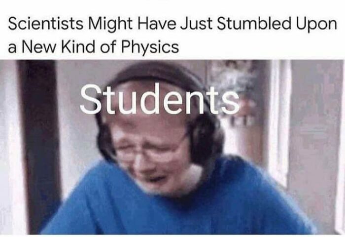 Student overwhelmed by new physics discovery, embodying relatable science memes humor.