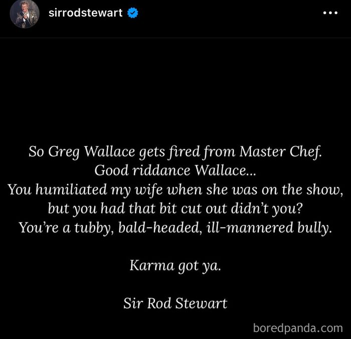 Quote from Sir Rod Stewart criticizing Greg Wallace after his firing from Master Chef, posted on a social media account.