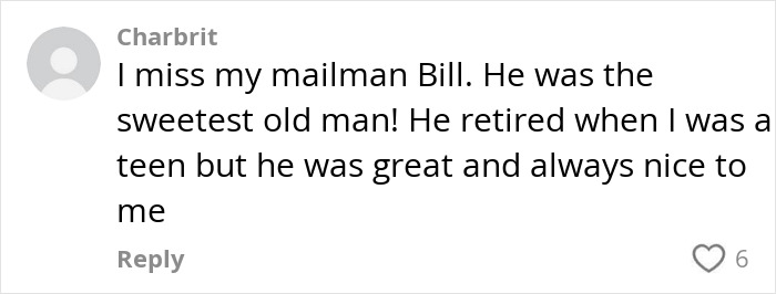 Text comment about a mailman named Bill being kind and memorable, with a heart icon indicating six likes. Text comment about a mailman named Bill being kind and memorable, with a heart icon indicating six likes.