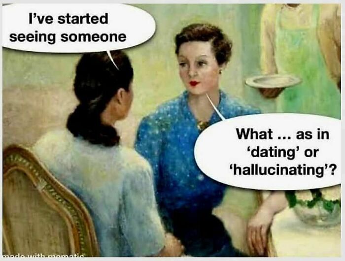 Two women in a classical art meme, discussing dating vs. hallucinating humorously.