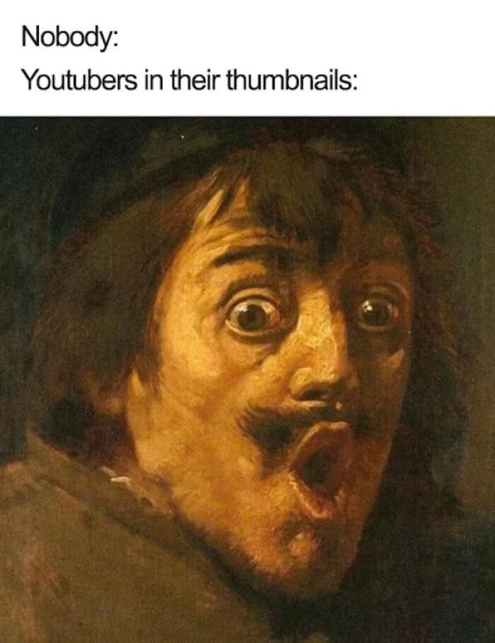 Classical art meme showing a surprised man's expression, humorously compared to YouTubers in thumbnails.