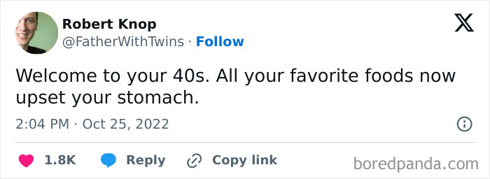 Tweet about being in your 40s: "Welcome to your 40s. All your favorite foods now upset your stomach."