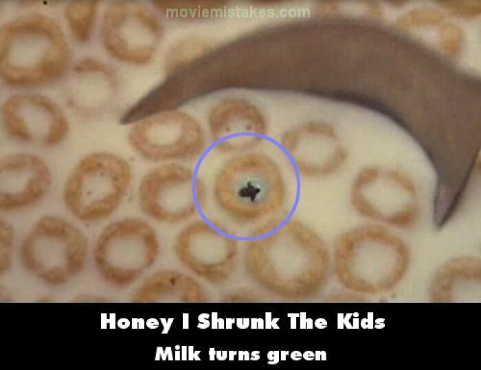 Cereal with a s***w floating in milk; a noted funny movie mistake from "Honey I Shrunk The Kids."