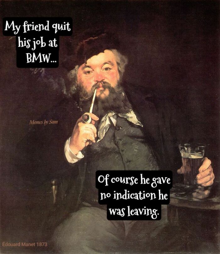 Classical art meme featuring a man holding a pipe and drink, with humorous text about quitting a job at BMW.