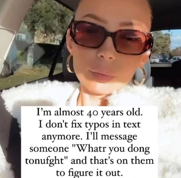 Person wearing sunglasses with a meme text about being almost 40 and not fixing typos as a mood booster.