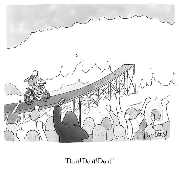 Comic by Vaughan Tomlinson: Crowd cheers as cyclist rides towards a broken bridge, shouting "Do it! Do it! Do it!"