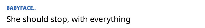 Comment by user 'BABYFACE..' saying, 'She should stop, with everything' about revenge body topic. Comment by user 'BABYFACE..' saying, 'She should stop, with everything' about revenge body topic.