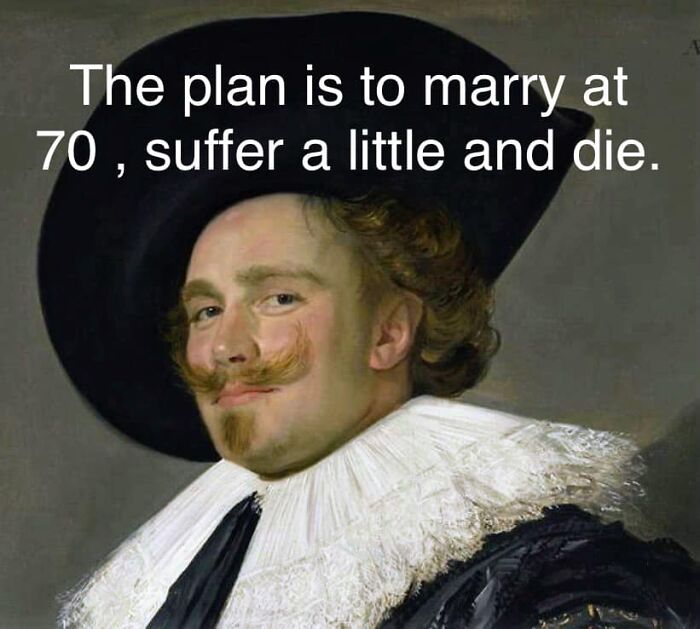 Classical art meme of a man with humorous text about marriage and life plans.