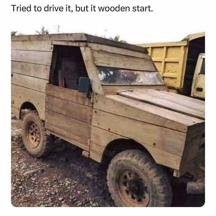 Wooden car with pun caption, “Tried to drive it, but it wooden start.” Dad jokes humor at its best.