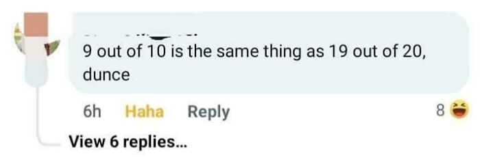 Comment stating "9 out of 10 is the same thing as 19 out of 20, d***e," highlighting one of the dumbest posts.