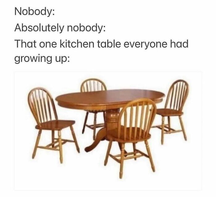 Nostalgic meme of a classic wooden kitchen table and chairs from childhood.