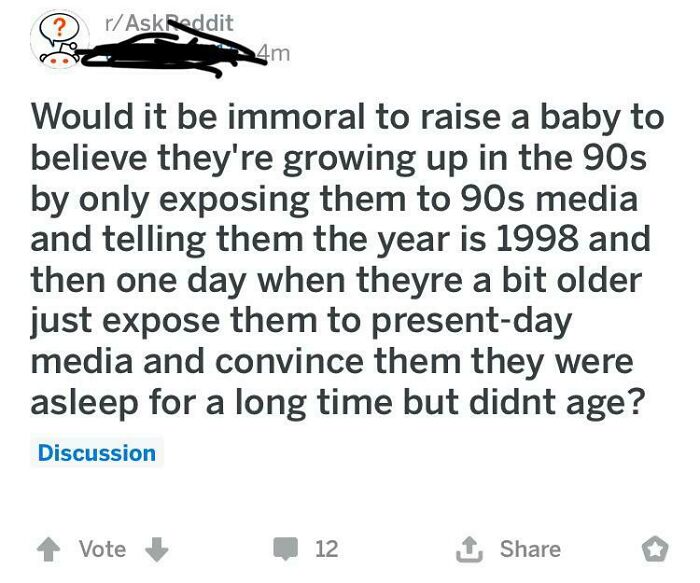 Weirdest Quora question about raising a child to believe they're living in the 90s and revealing the truth later.