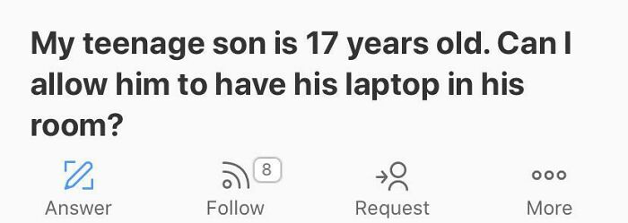 Weird question on Quora about allowing a 17-year-old son to have a laptop in his room.