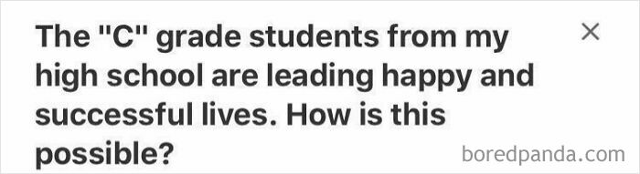 Text image featuring a weirdest question: "The 'C' grade students... are leading happy and successful lives. How is this possible?"