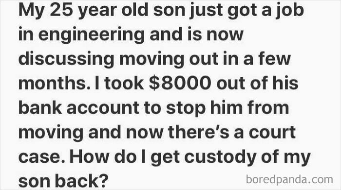 Weird question about taking money from son’s bank account to stop him from moving out.