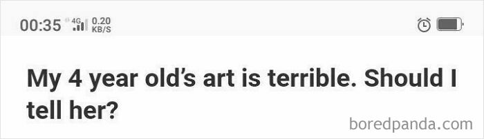Weirdest question on Quora: "My 4 year old's art is terrible. Should I tell her?"
