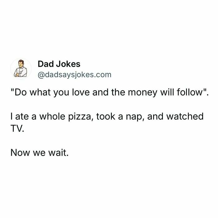 Dad humor text: "Do what you love and the money will follow." Mentions pizza, nap, TV, and waiting.