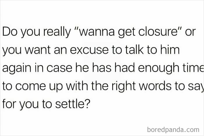 Text meme humorously depicts modern dating with a question about wanting closure or an excuse to reconnect.