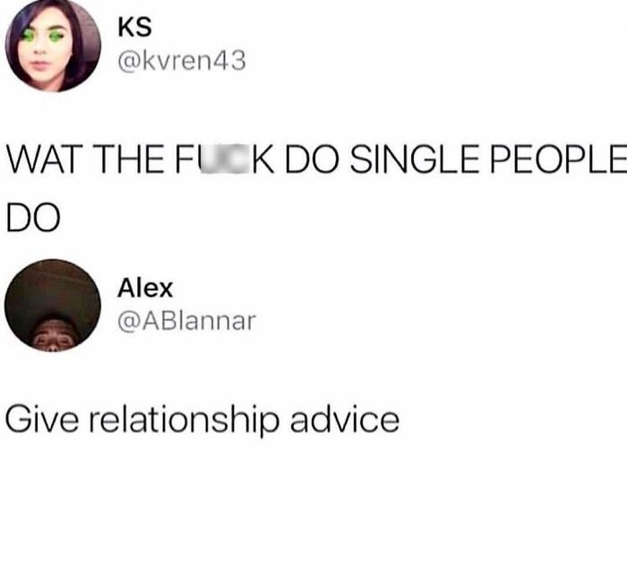 Two profile pictures with a meme about dating: "What do single people do?" "Give relationship advice."