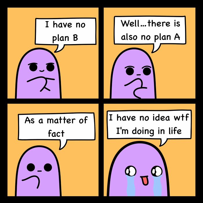 Purple character in a comic strip with funny and relatable text about having no plans in life.