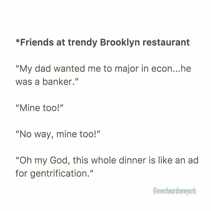 Friends at a trendy Brooklyn restaurant reveal wild NYC conversations about gentrification and family career expectations.