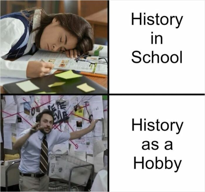Meme showing contrast between sleeping in history class and enthusiastically researching history as a hobby.