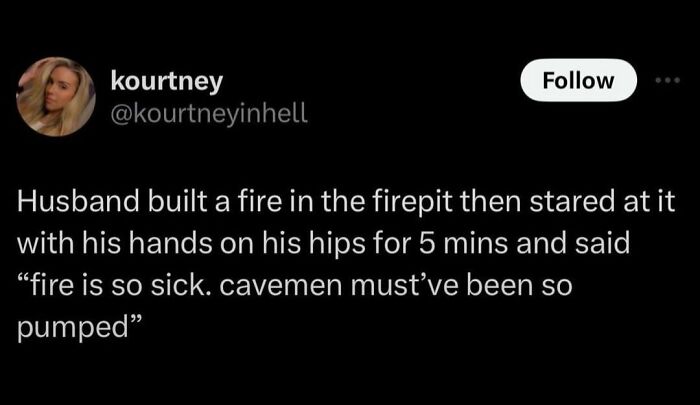 Tweet joking about a husband fascinated by fire, saying cavemen must have been excited.
