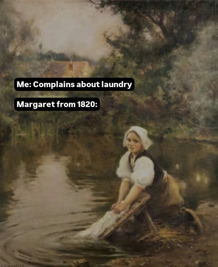 Classical art meme showing a woman doing laundry by a riverside, captioned humor highlights the contrast between eras.