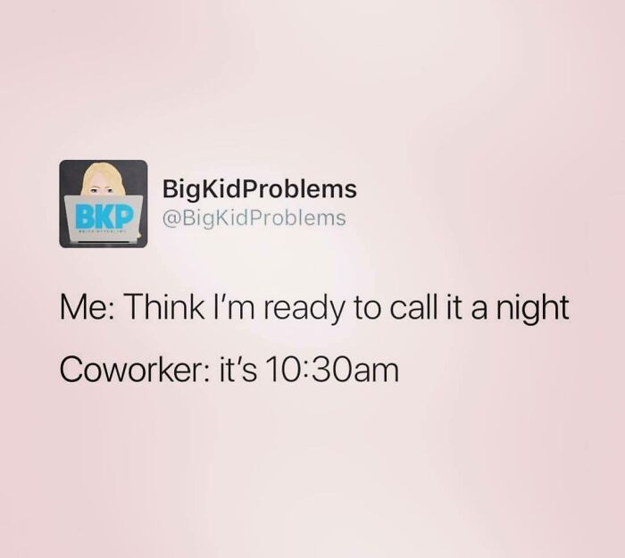 Funny office meme: person jokingly wants to end the day at 10:30am, highlighting the exhaustion of office work.