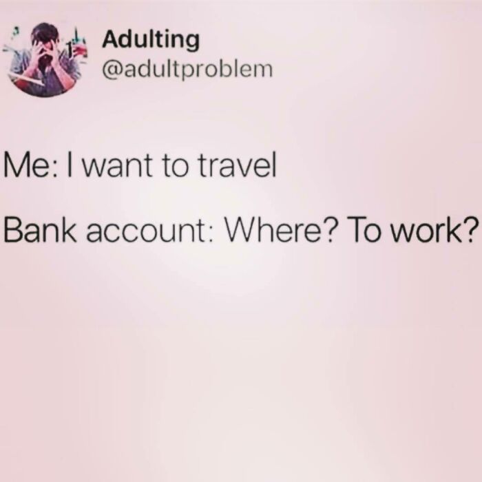 Funny office meme about travel desires clashing with bank account reality.