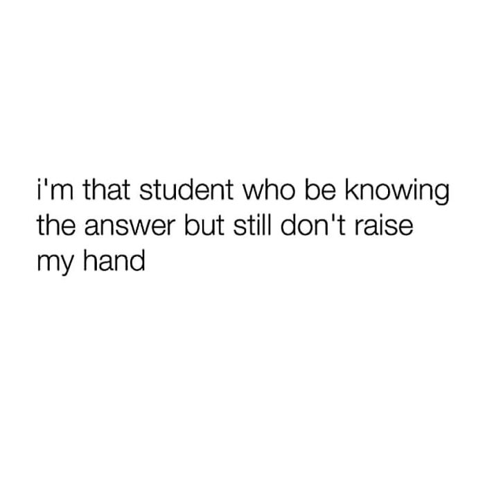 Text meme about introvert students knowing answers but not raising their hand.