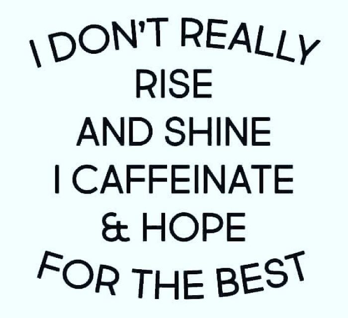 Text reads: "I don’t really rise and shine, I caffeinate & hope for the best," capturing funny office work life.