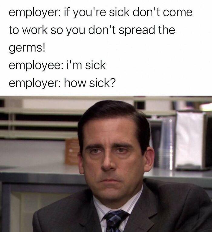 A serious-looking man at a desk with text about office work and being sick.
