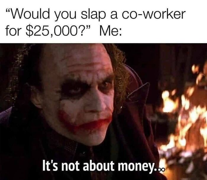Meme of a character with face paint, captioned about slapping a co-worker for $25,000, humorously highlighting office dynamics.