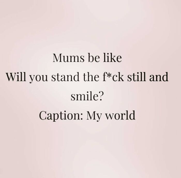 Humorous mom meme about posing for a photo, capturing a relatable moment with kids.