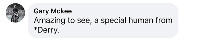 Comment by Gary Mckee praising a special person from Derry. Comment by Gary Mckee praising a special person from Derry.