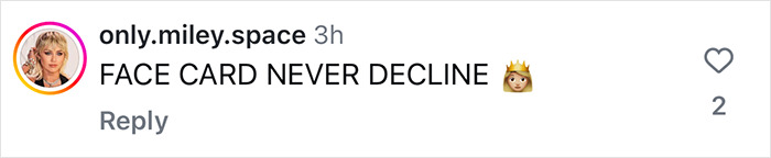 "Instagram comment on Miley Cyrus' transformation, text reads 'Face card never decline' with crown emoji.