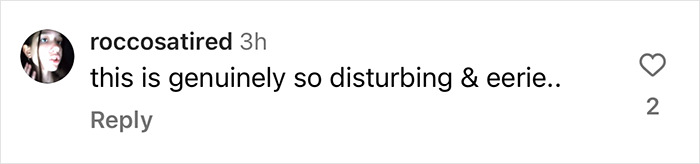 Comment expressing how "bonechilling" the situation is, with a sense of disturbance and eeriness.