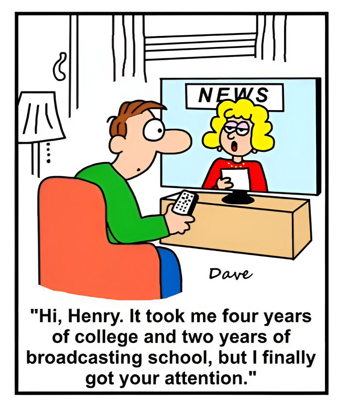 Humorous one-panel comic of a news anchor talking to a man with a remote, catching his attention after broadcasting school.