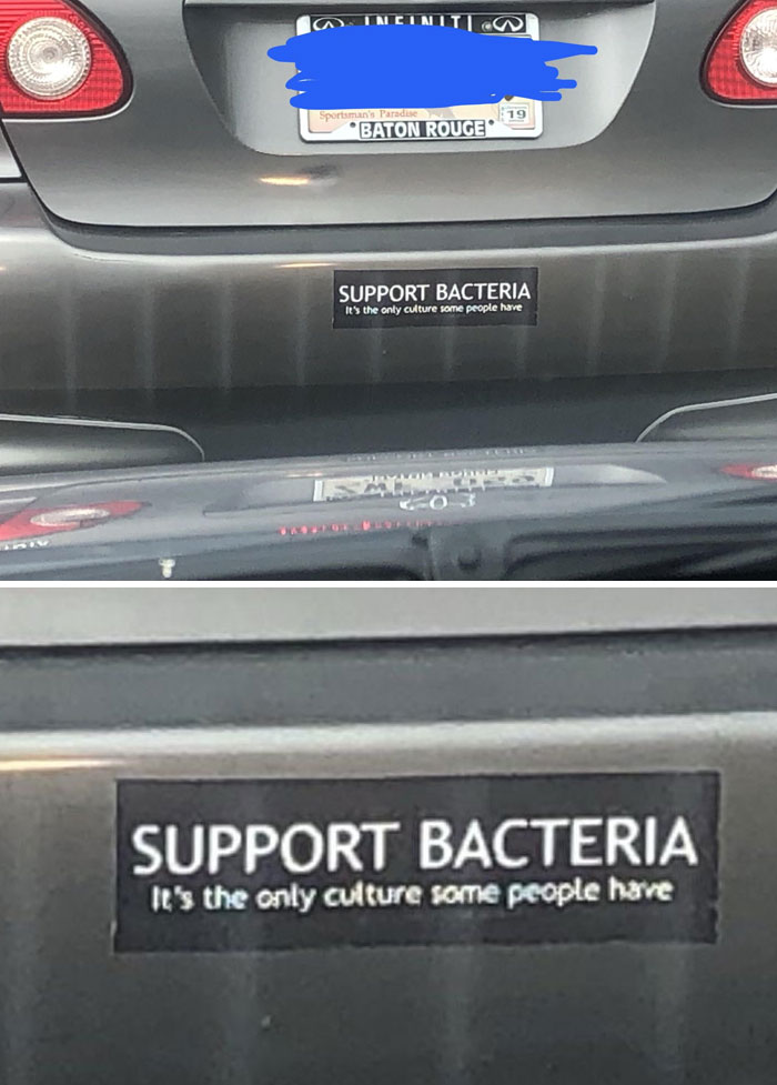 Car with a funny bumper sticker saying, "Support Bacteria. It’s the only culture some people have."