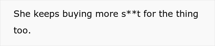 Text expressing frustration over wife's expensive gifts that require maintenance.