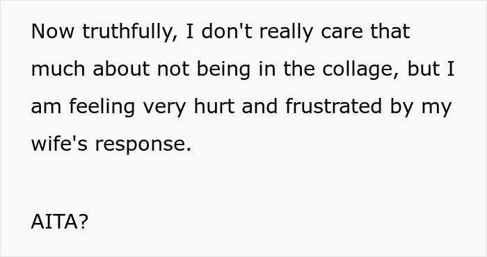 Text about missing from collage and feeling hurt by wife's response. Text about missing from collage and feeling hurt by wife's response.