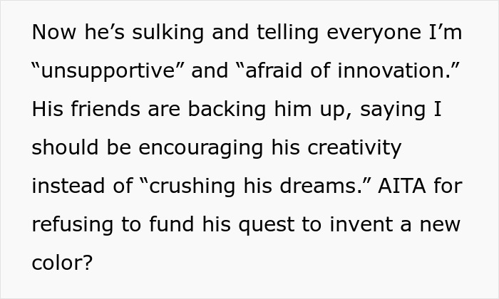 Text discussing refusal to fund boyfriend's research to invent a new color, highlighting feelings of unsupportiveness. Text discussing refusal to fund boyfriend's research to invent a new color, highlighting feelings of unsupportiveness.