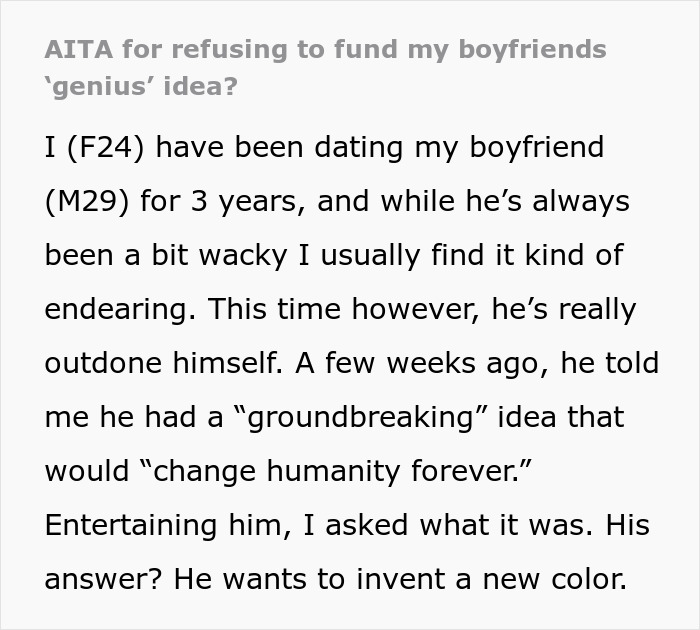 Woman declines to fund boyfriend's $4,000 research to create a new color, questioning its feasibility. Woman declines to fund boyfriend's $4,000 research to create a new color, questioning its feasibility.