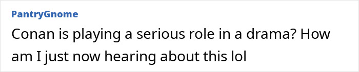 Text comment questioning Conan's serious role in a film drama at Sundance.