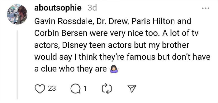 "Comment on celebrities, mentions Gavin Rossdale, Dr. Drew, Paris Hilton; discusses being unsure about their fame."